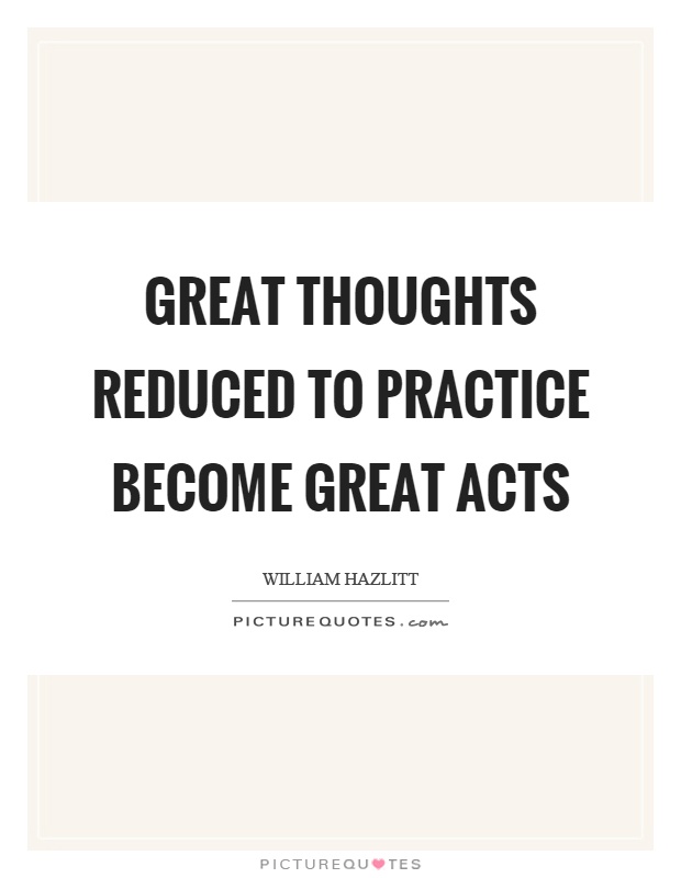 Great thoughts reduced to practice become great acts Picture Quote #1