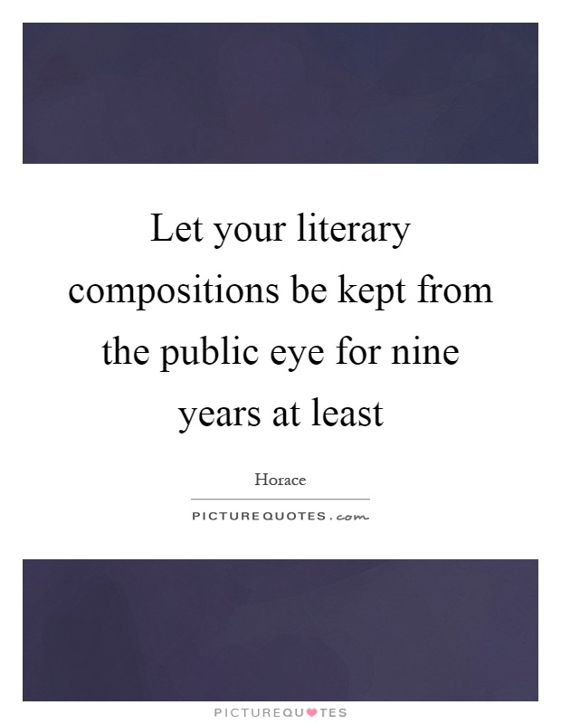 Let your literary compositions be kept from the public eye for nine years at least Picture Quote #1