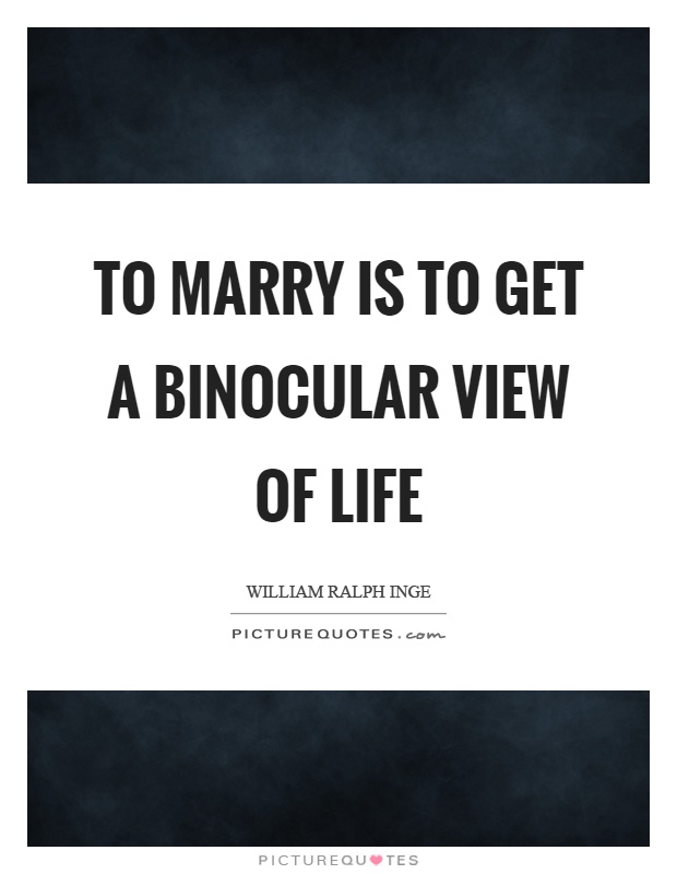 To marry is to get a binocular view of life Picture Quote #1