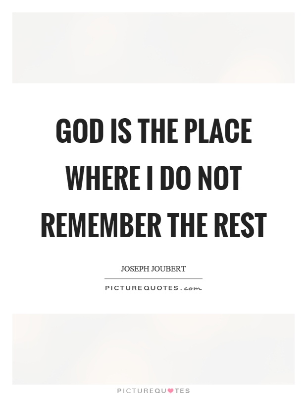 God is the place where I do not remember the rest Picture Quote #1