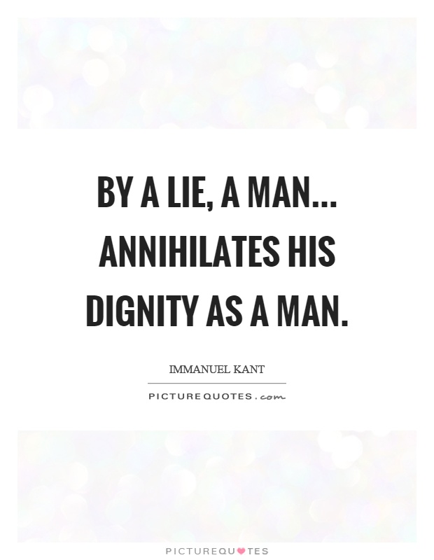 By a lie, a man... annihilates his dignity as a man Picture Quote #1