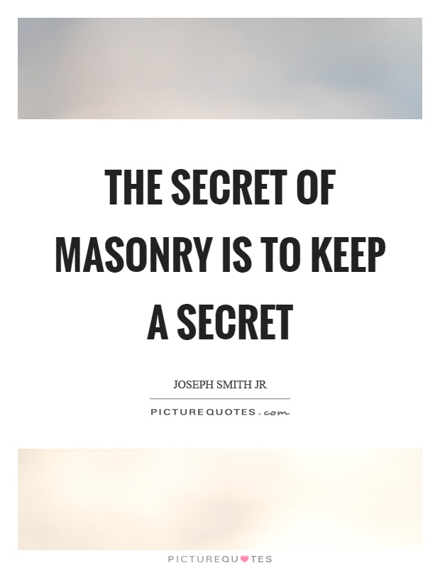 The secret of masonry is to keep a secret Picture Quote #1