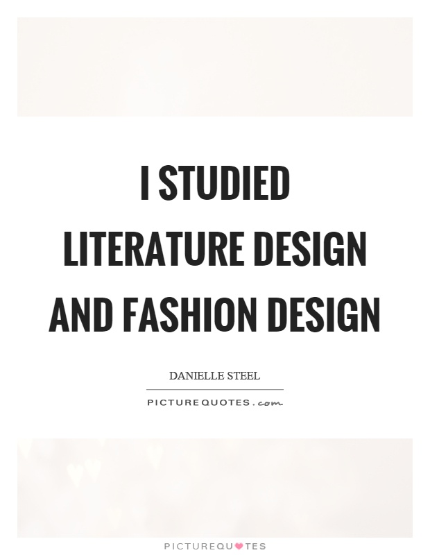 I studied literature design and fashion design Picture Quote #1