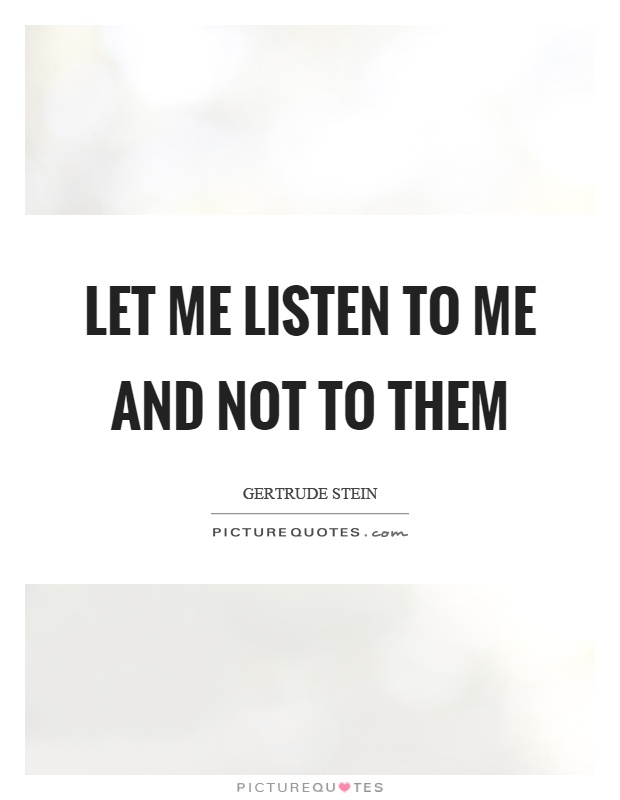 Let me listen to me and not to them Picture Quote #1