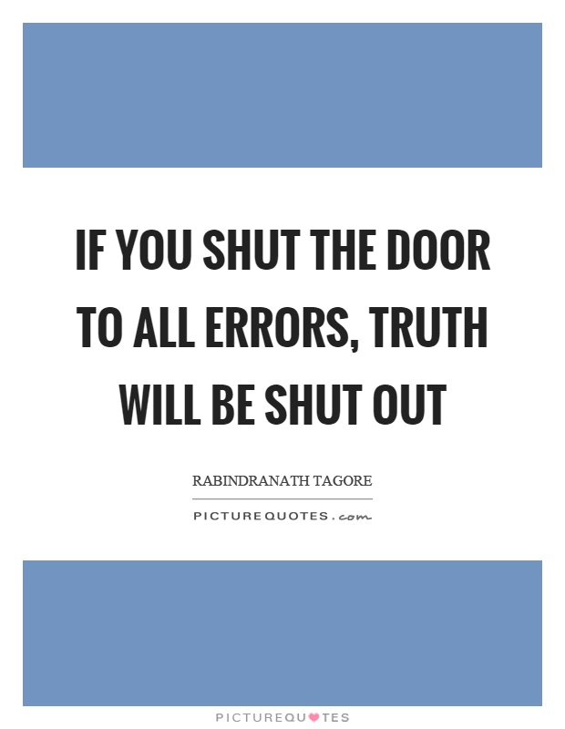 If you shut the door to all errors, truth will be shut out Picture Quote #1