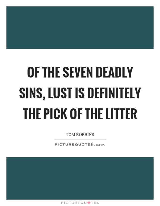 Of the seven deadly sins, lust is definitely the pick of the litter Picture Quote #1