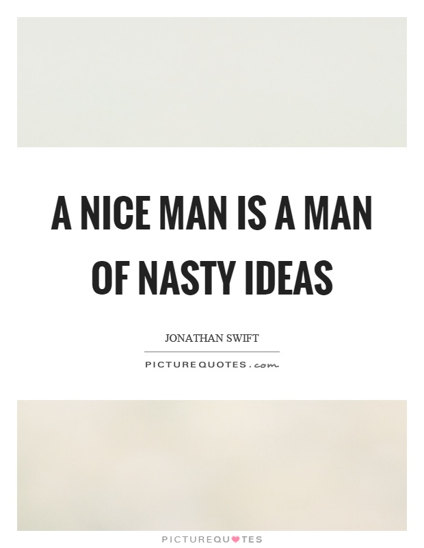 A nice man is a man of nasty ideas Picture Quote #1
