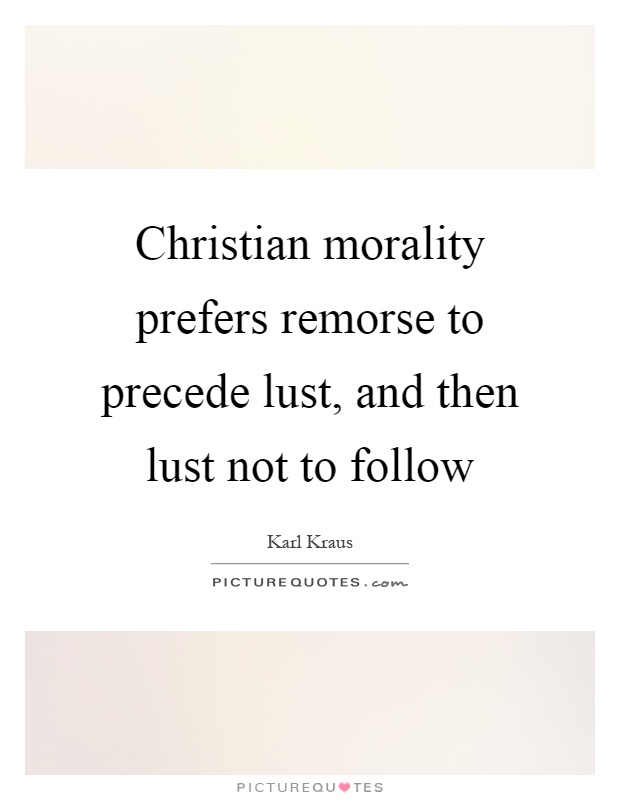 Christian morality prefers remorse to precede lust, and then lust not to follow Picture Quote #1