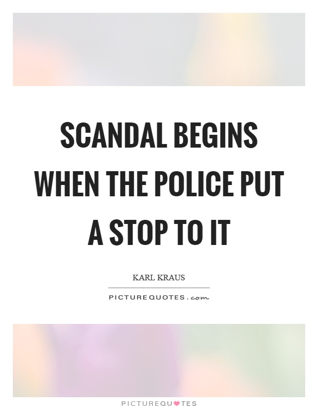 Scandal begins when the police put a stop to it Picture Quote #1