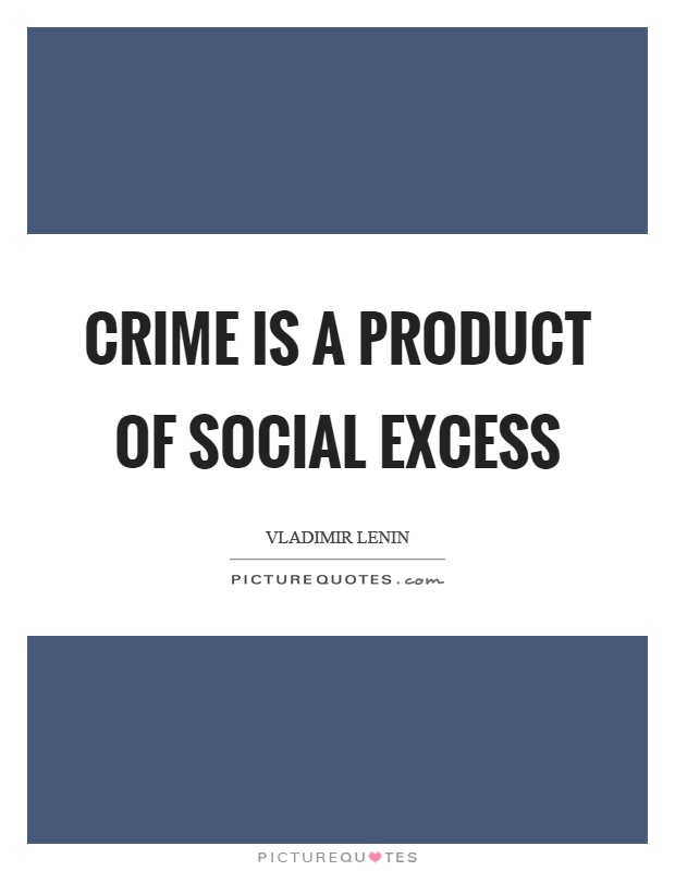 Crime is a product of social excess Picture Quote #1