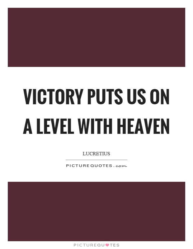 Victory puts us on a level with heaven Picture Quote #1