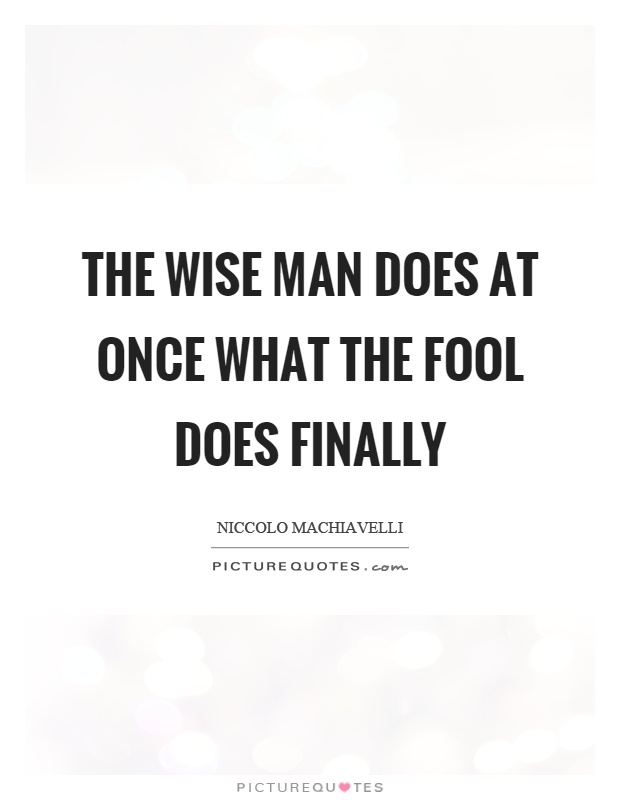 The wise man does at once what the fool does finally Picture Quote #1