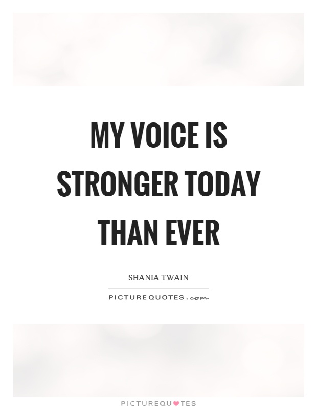 My voice is stronger today than ever Picture Quote #1
