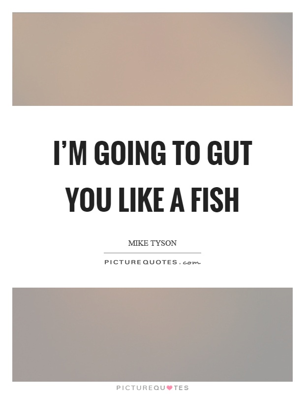 I’m going to gut you like a fish Picture Quote #1