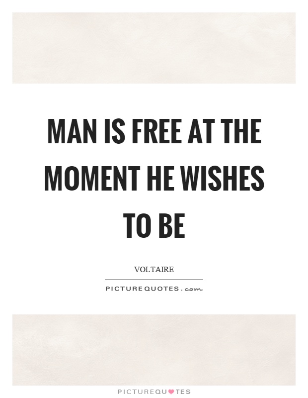 Man is free at the moment he wishes to be Picture Quote #1