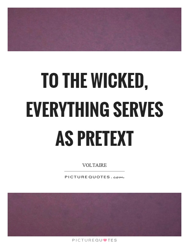 To the wicked, everything serves as pretext Picture Quote #1