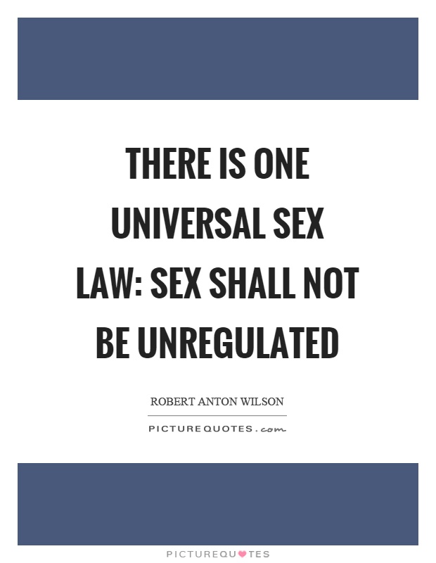 There is one universal sex law: Sex shall not be unregulated Picture Quote #1