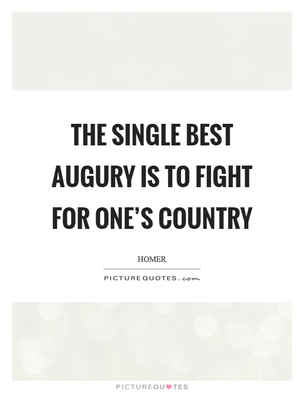 The single best augury is to fight for one’s country Picture Quote #1