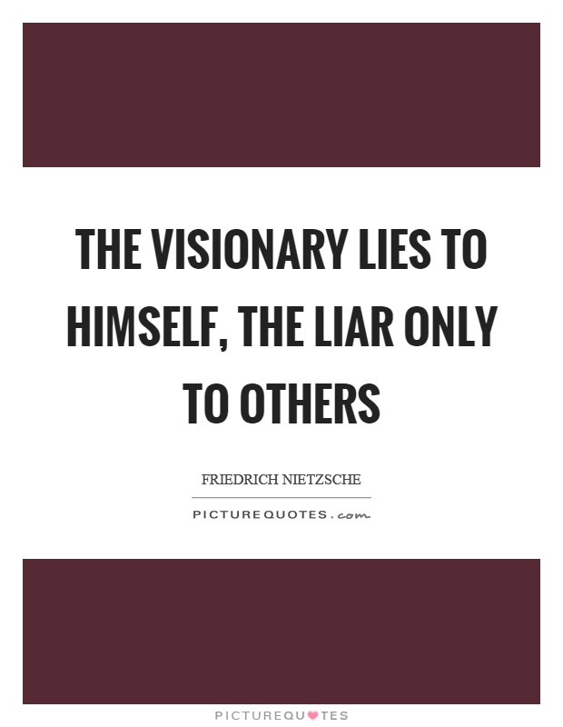 The visionary lies to himself, the liar only to others Picture Quote #1