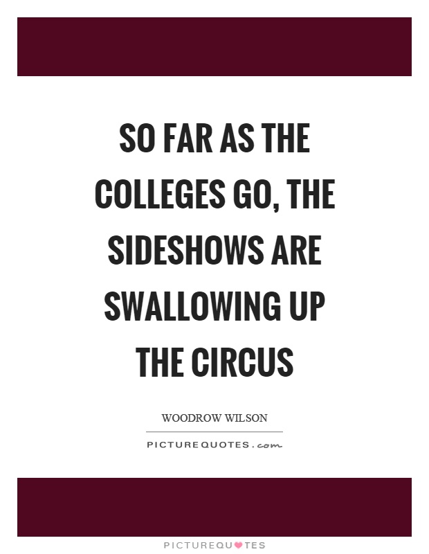 So far as the colleges go, the sideshows are swallowing up the circus Picture Quote #1