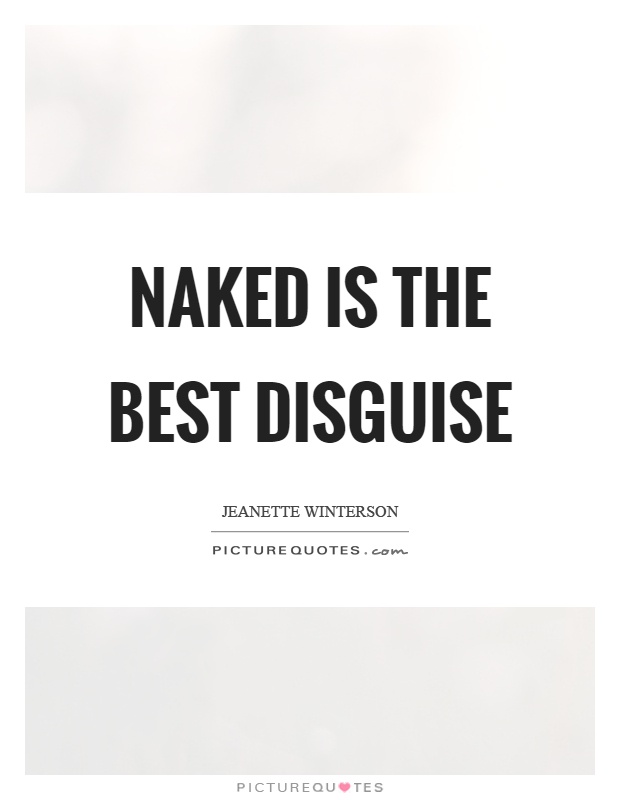 Naked is the best disguise Picture Quote #1