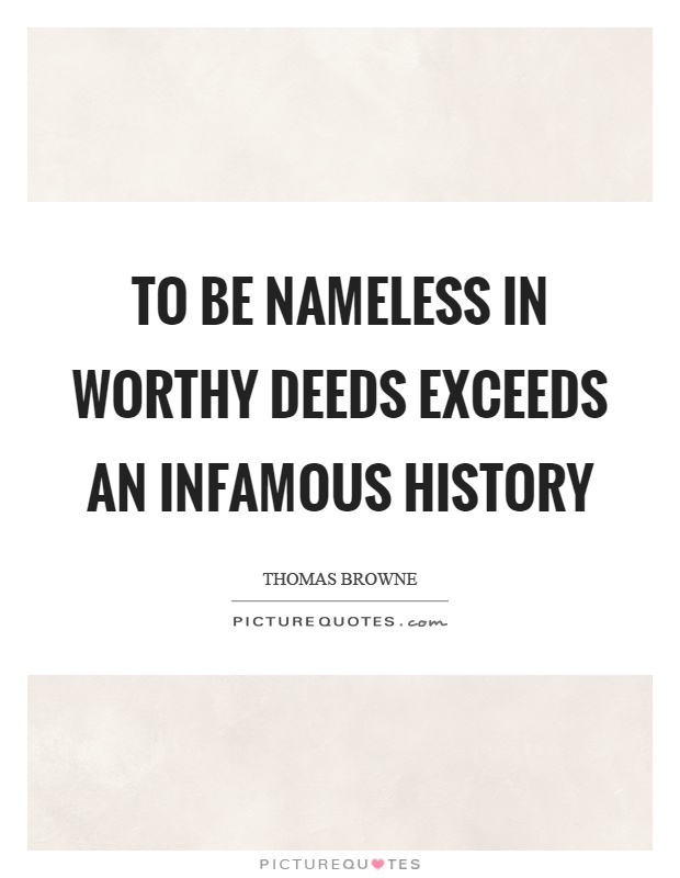 To be nameless in worthy deeds exceeds an infamous history Picture Quote #1
