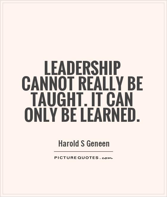 Leadership cannot really be taught. It can only be learned Picture Quote #1