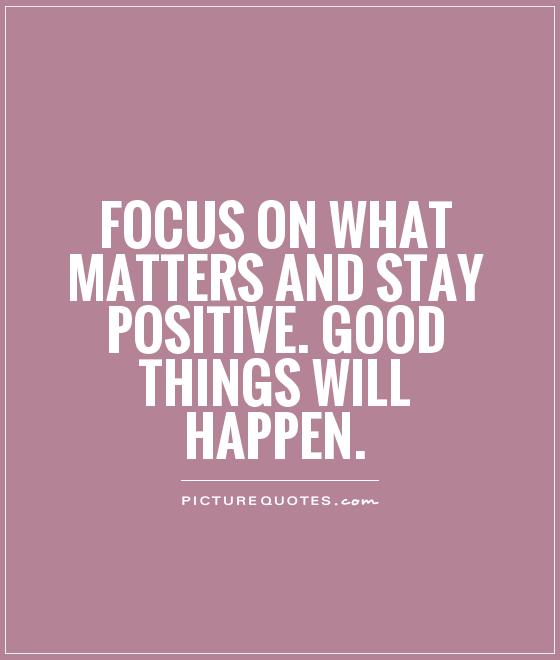  matters and stay positive. Good things will happen Picture Quote 1