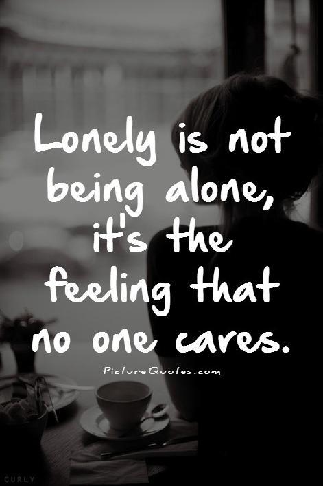 Lonely Is Not Being Alone It'S The Feeling That No One Cares | Picture