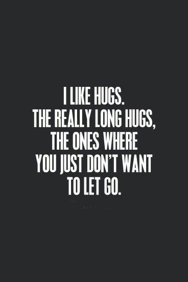 I like hugs. The really long hugs, the ones where you just don't want to let go Picture Quote #1