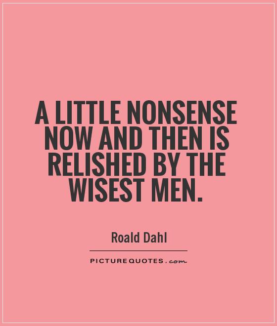 A little nonsense now and then is relished by the wisest men Picture Quote #1