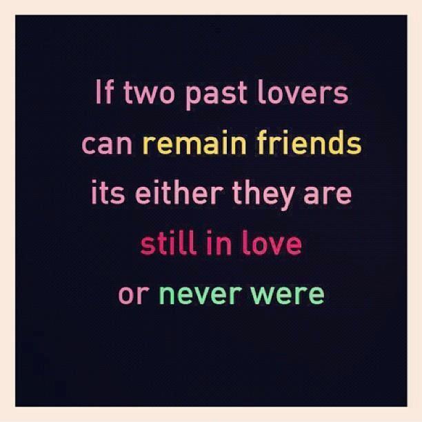 If two past lovers can remain friends it's either they are still in love or never were Picture Quote #1