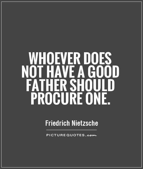 Whoever does not have a good father should procure one Picture Quote #1