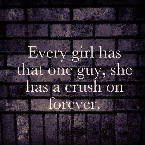 Every girl has that one guy, she has a crush on forever Picture Quote #1