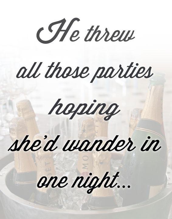 He threw all the parties hoping she'd wander in one night Picture Quote #1