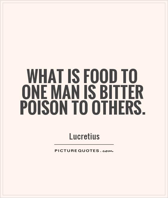 What is food to one man is bitter poison to others Picture Quote #1