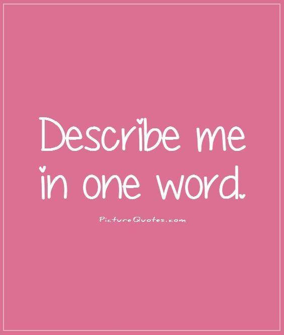 Describe me in one word Picture Quote #1