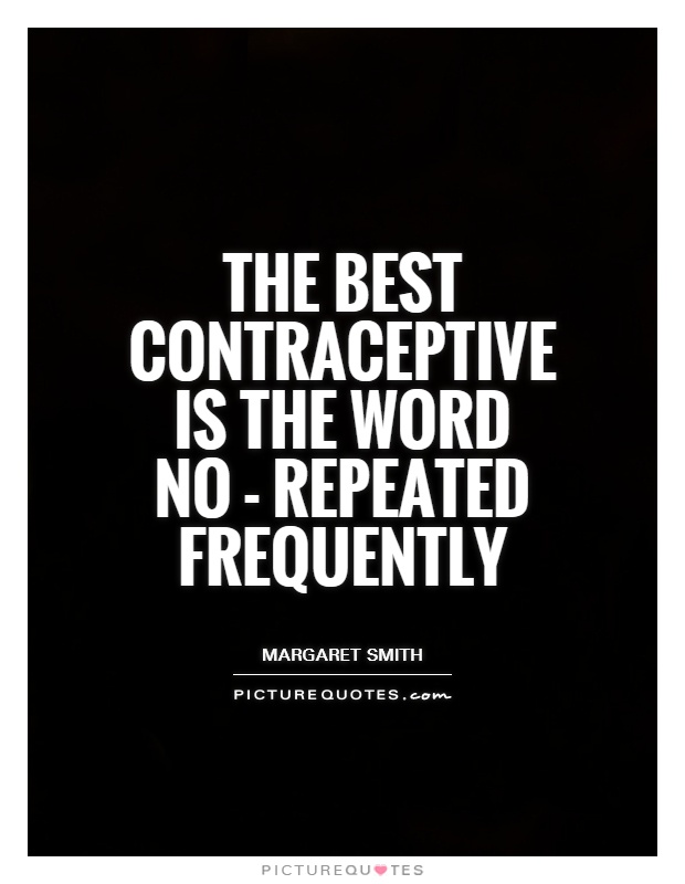 The best contraceptive is the word no - repeated frequently Picture Quote #1