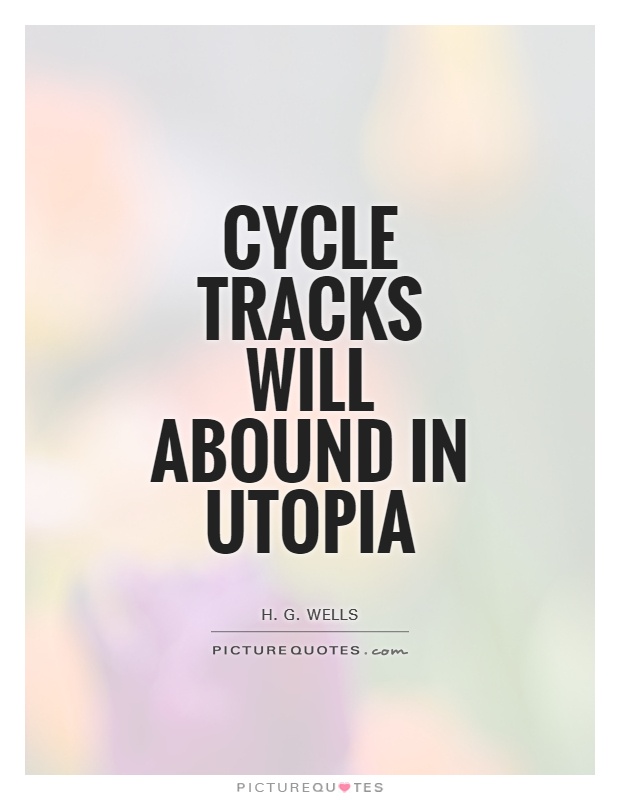 Cycle tracks will abound in Utopia Picture Quote #1