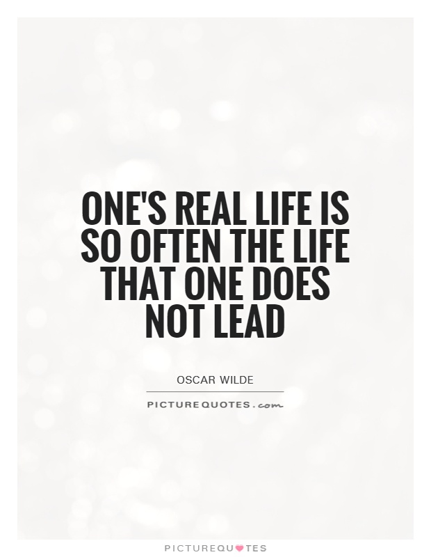One's real life is so often the life that one does not lead Picture Quote #1