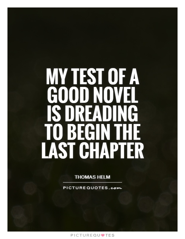 My test of a good novel is dreading to begin the last chapter Picture Quote #1
