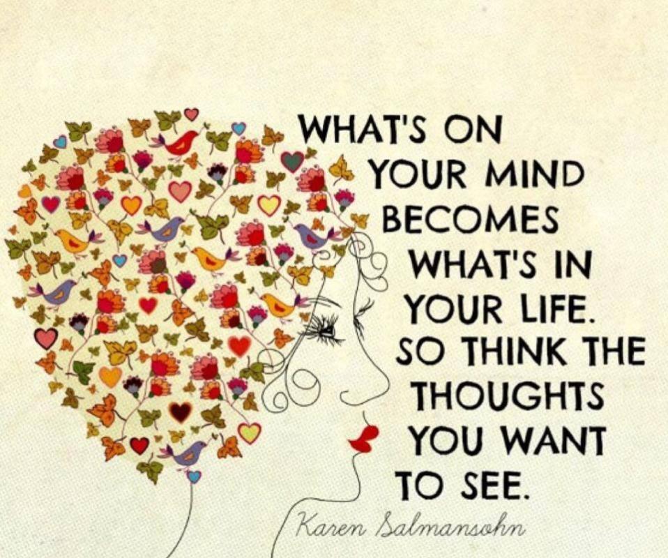 What's on your mind becomes what's in your life. So think the thoughts you want to see Picture Quote #1