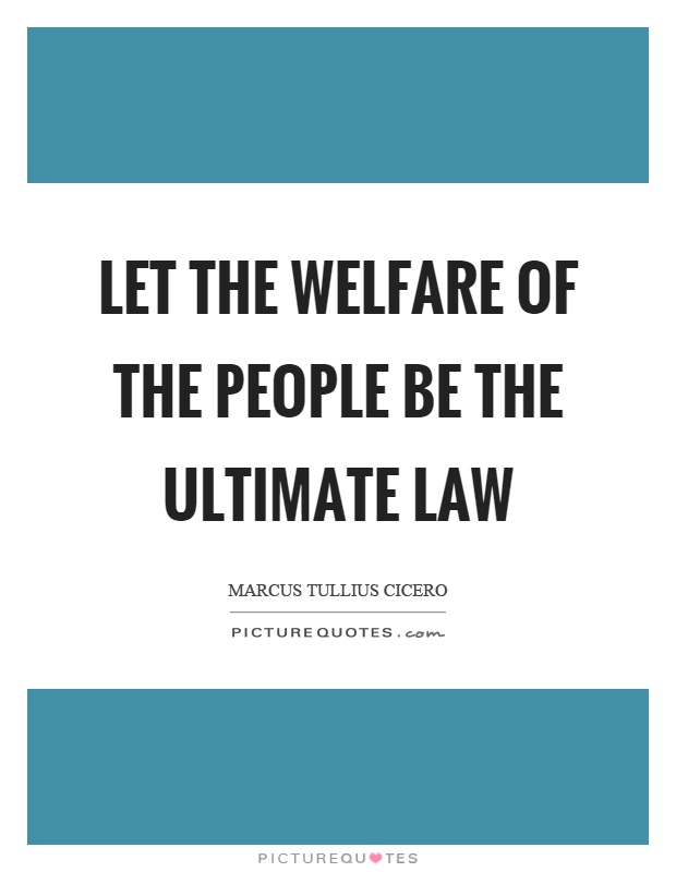 Let the welfare of the people be the ultimate law Picture Quote #1
