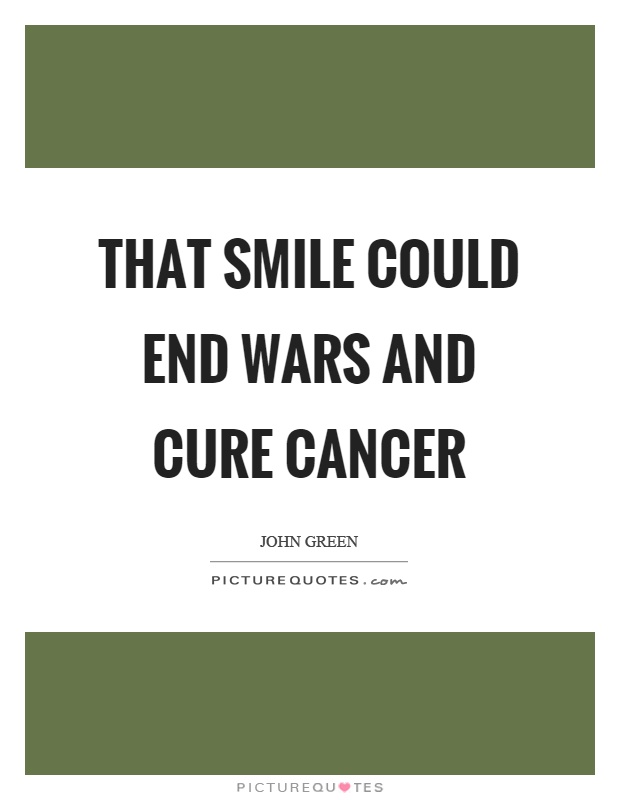 That smile could end wars and cure cancer Picture Quote #1
