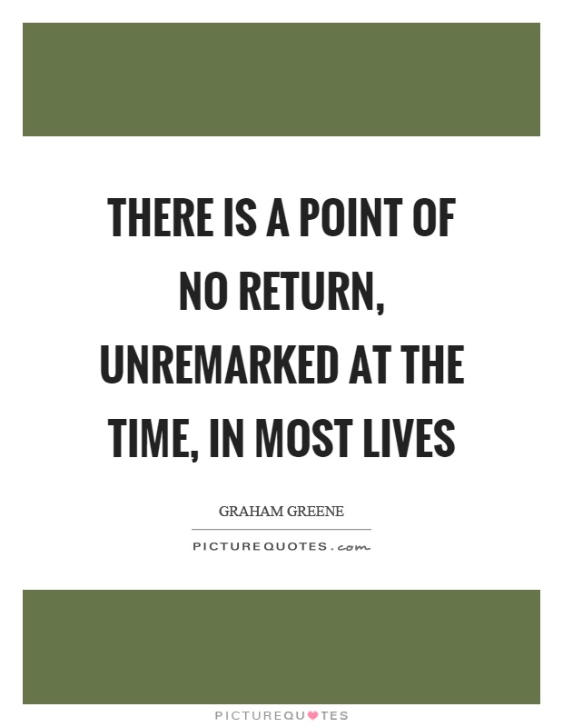 There is a point of no return, unremarked at the time, in most lives Picture Quote #1