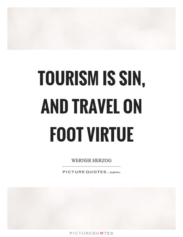 Tourism is sin, and travel on foot virtue Picture Quote #1