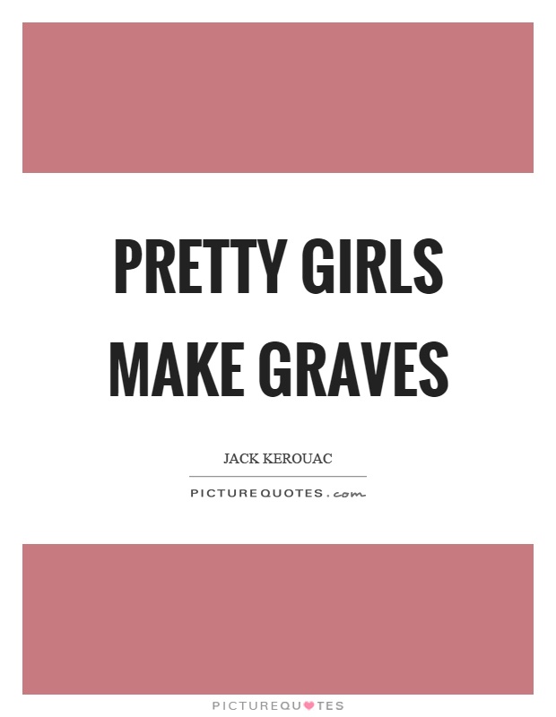 Pretty girls make graves Picture Quote #1