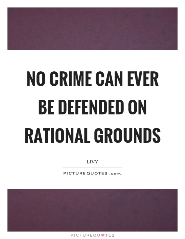 No crime can ever be defended on rational grounds Picture Quote #1