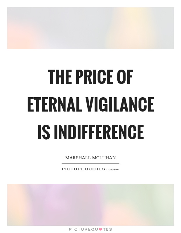 The price of eternal vigilance is indifference Picture Quote #1