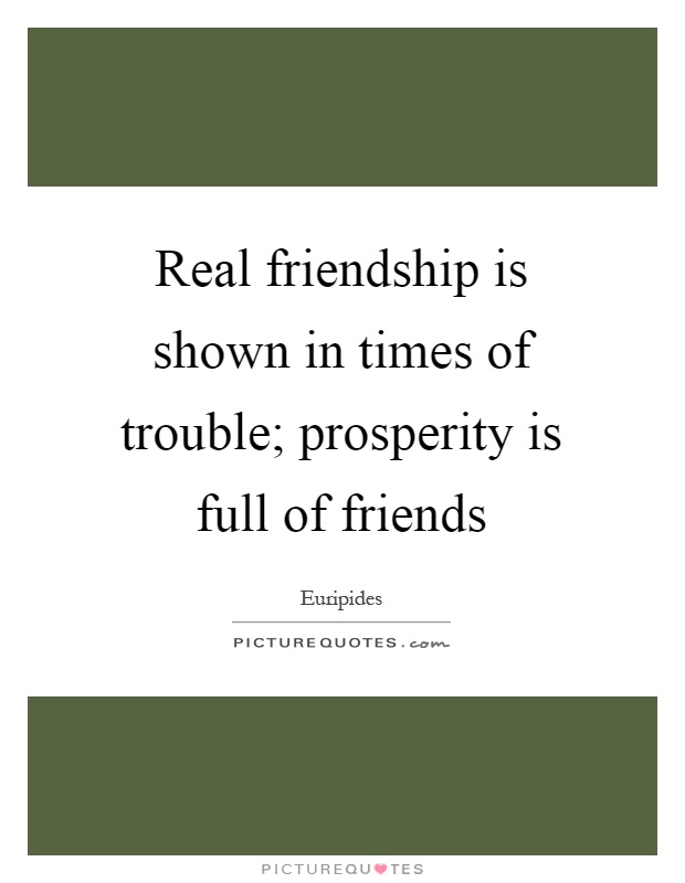 Real friendship is shown in times of trouble; prosperity is full of friends Picture Quote #1